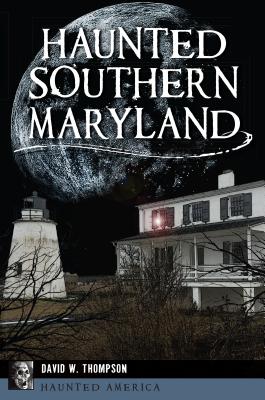 Haunted Southern Maryland - David W. Thompson