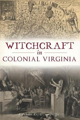 Witchcraft in Colonial Virginia - Carson O. Hudson Jr