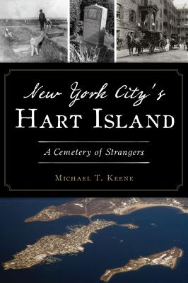New York City's Hart Island: A Cemetery of Strangers - Michael T. Keene