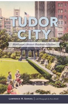 Coperta cărții 'Tudor City: Manhattan's Historic Residential Enclave - Lawrence R. Samuel'