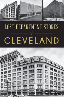 Lost Department Stores of Cleveland - Michael Dealoia