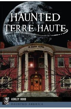 Coperta cărții 'Haunted Terre Haute - Ashley Hood'