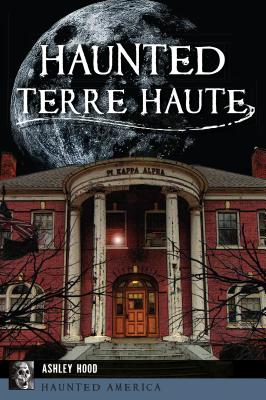 Haunted Terre Haute - Ashley Hood