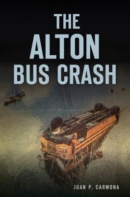 The Alton Bus Crash - Juan P. Carmona