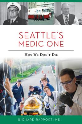 Seattle's Medic One: How We Don't Die - Richard Rapport Md