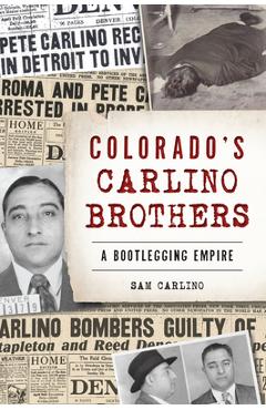 Poza produsului Colorado's Carlino Brothers: A Bootlegging Empire - Samuel Carlino