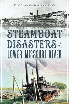 Steamboat Disasters of the Lower Missouri River - Vicki Berger Erwin