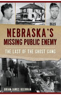 Coperta cărții 'Nebraska's Missing Public Enemy: The Last of the Ghost Gang - Brian James Beerman'