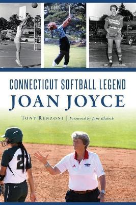 Connecticut Softball Legend Joan Joyce - Tony Renzoni