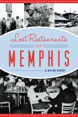 Lost Restaurants of Memphis - G. Wayne Dowdy