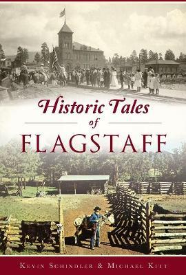 Historic Tales of Flagstaff - Kevin Schindler