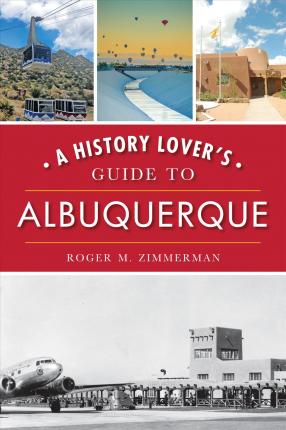 A History Lover's Guide to Albuquerque - Roger M. Zimmerman
