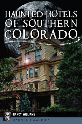 Haunted Hotels of Southern Colorado - Nancy Williams