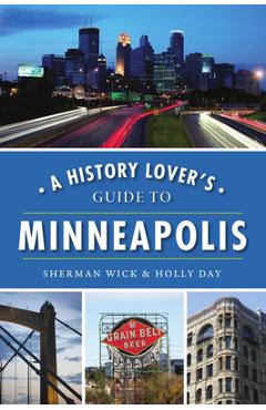 Poza produsului A History Lover's Guide to Minneapolis - Sherman Wick