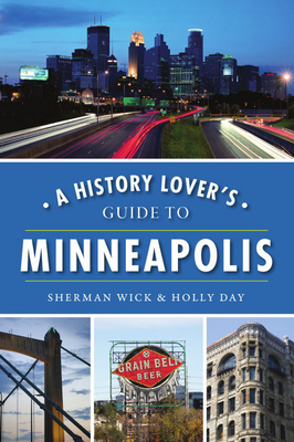 A History Lover's Guide to Minneapolis - Sherman Wick