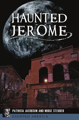 Haunted Jerome - Patricia Jacobson