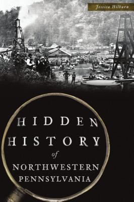 Hidden History of Northwestern Pennsylvania - Jessica Hilburn