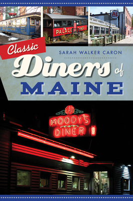 Classic Diners of Maine - Sarah Walker Caron