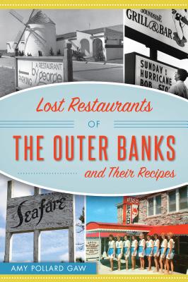 Lost Restaurants of the Outer Banks and Their Recipes - Amy Pollard Gaw