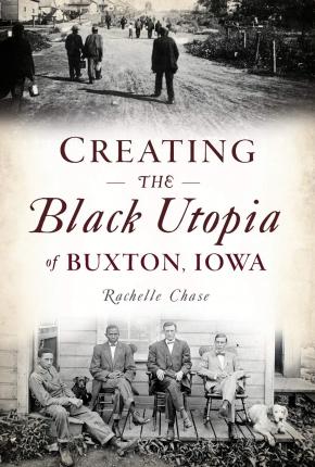 Creating the Black Utopia of Buxton, Iowa - Rachelle Chase