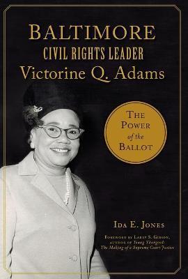 Baltimore Civil Rights Leader Victorine Q. Adams: The Power of the Ballot - Ida E. Jones