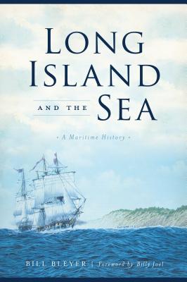 Long Island and the Sea: A Maritime History - Bill Bleyer