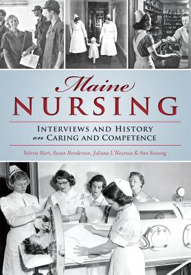 Maine Nursing: Interviews and History on Caring and Competence - Valerie Hart