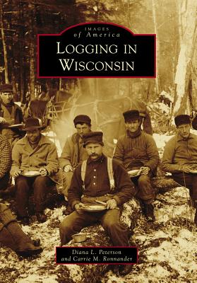 Logging in Wisconsin - Diana L. Peterson