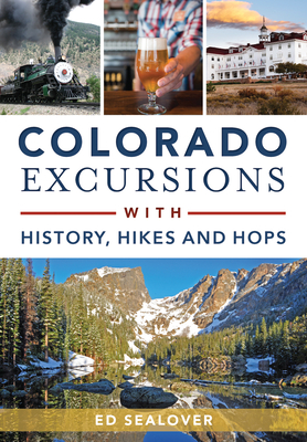 Colorado Excursions with History, Hikes and Hops - Ed Sealover
