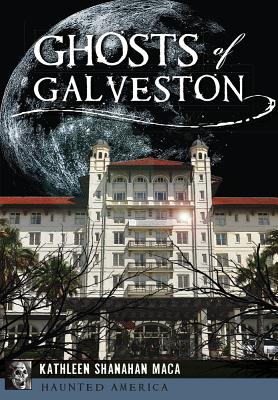 Ghosts of Galveston - Kathleen Shanahan Maca