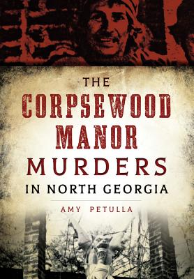 The Corpsewood Manor Murders in North Georgia - Amy Petulla