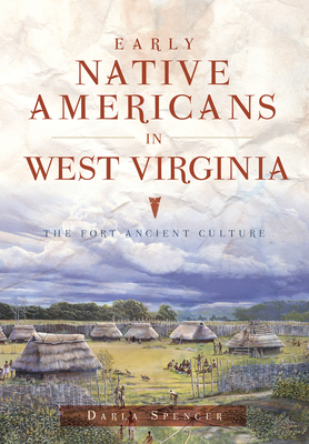 Early Native Americans in West Virginia: The Fort Ancient Culture - Darla Spencer