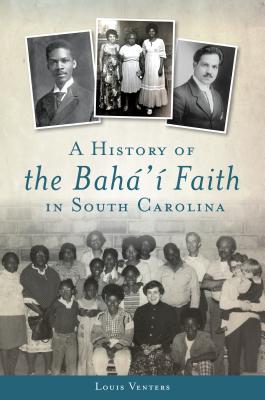 A History of the Bah�'� Faith in South Carolina - Louis Venters