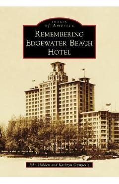 Coperta cărții 'Remembering Edgewater Beach Hotel - John Holden'