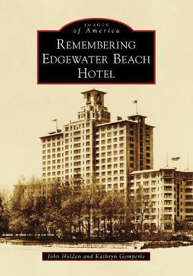 Coperta cărții 'Remembering Edgewater Beach Hotel - John Holden'