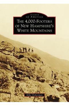 Coperta cărții 'The 4,000-Footers of New Hampshire's White Mountains - Mike Dickerman'