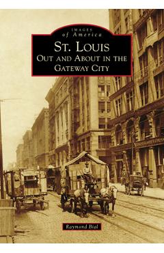 Coperta cărții 'St. Louis: Out and about in the Gateway City - Raymond Bial'
