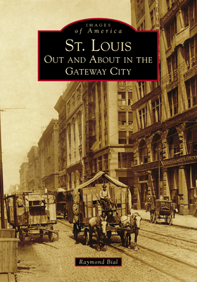 Coperta cărții 'St. Louis: Out and about in the Gateway City - Raymond Bial'