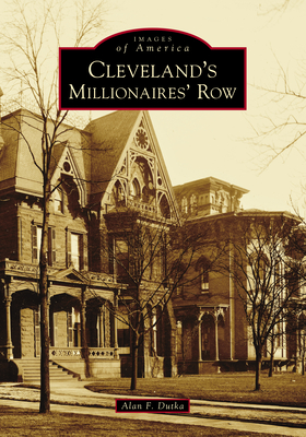 Cleveland's Millionaires' Row - Alan F. Dutka