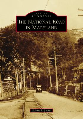 The National Road in Maryland - Robert P. Savitt
