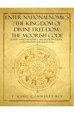 Poza produsului Enter Nationalnomics (the King-Dom of Divine Free-Dom) the Moorish Code: Enter Nationalnomics -The Moorish Zodiac Constitution the Great Seal... - T. King Connally-bey