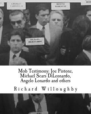Mob Testimony: Joe Pistone, Michael Scars DiLeonardo, Angelo Lonardo and others: The court testimony of FBI New York Undercover Agent - Richard Willoughby