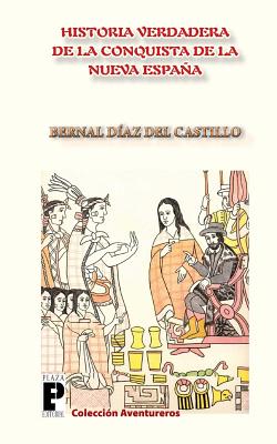 La Verdadera Historia de la Conquista de la Nueva Espa�a - Bernal Diaz Del Castillo