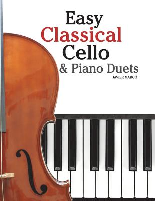 Easy Classical Cello & Piano Duets: Featuring Music of Bach, Mozart, Beethoven, Strauss and Other Composers. - Marc