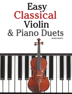 Easy Classical Violin & Piano Duets: Featuring Music of Bach, Mozart, Beethoven, Strauss and Other Composers. - Marc