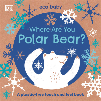 Eco Baby Where Are You Polar Bear?: A Plastic-Free Touch and Feel Book - Dk