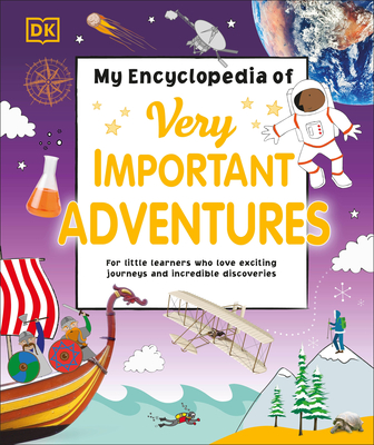 My Encyclopedia of Very Important Adventures: For Little Learners Who Love Exciting Journeys and Incredible Discoveries - Dk