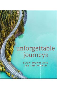 Unforgettable Journeys: Slow Down and See the World - Dk Eyewitness