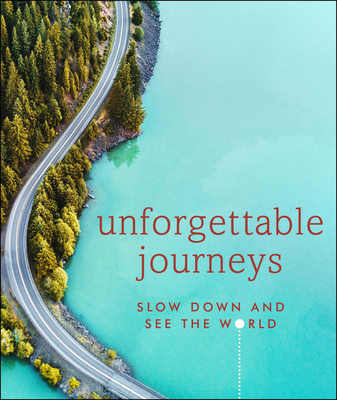 Unforgettable Journeys: Slow Down and See the World - Dk Eyewitness