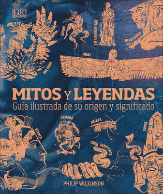 Mitos Y Leyendas: Gu�a Ilustrada de Su Origen Y Significado - Philip Wilkinson